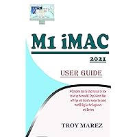 M1 IMAC 2021 USER GUIDE: A Complete Step by Step Manual on how to Set Up the New M1 Chip 24-inch iMac with Tips and Tricks to Master the Latest macOS Big Sur for Beginners and Seniors M1 IMAC 2021 USER GUIDE: A Complete Step by Step Manual on how to Set Up the New M1 Chip 24-inch iMac with Tips and Tricks to Master the Latest macOS Big Sur for Beginners and Seniors Kindle Paperback