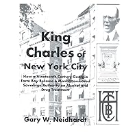 King Charles of New York City: How a Poor Georgia Farm Boy Became a World Authority on Drug and Alcohol Treatment King Charles of New York City: How a Poor Georgia Farm Boy Became a World Authority on Drug and Alcohol Treatment Paperback
