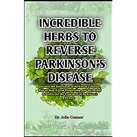 Incredible Herbs to Reverse Parkinson's Disease: Discover the Root Cause of Parkinson's Disease, How to Stop it from Progressing, and the Herbal Remedies for the Treatment of Parkinson's Disease Incredible Herbs to Reverse Parkinson's Disease: Discover the Root Cause of Parkinson's Disease, How to Stop it from Progressing, and the Herbal Remedies for the Treatment of Parkinson's Disease Paperback Kindle