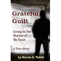 Grateful Guilt: Living in the Shadow of My Heart Grateful Guilt: Living in the Shadow of My Heart Kindle Paperback