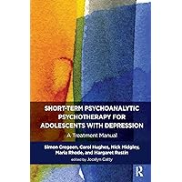 Short-term Psychoanalytic Psychotherapy for Adolescents with Depression: A Treatment Manual (Tavistock Clinic Series) Short-term Psychoanalytic Psychotherapy for Adolescents with Depression: A Treatment Manual (Tavistock Clinic Series) Paperback Kindle Hardcover