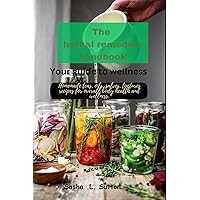 The herbal remedies handbook: Your guide to wellness: Homemade teas, oils, salves, tinctures recipes for overall body health and wellness. The herbal remedies handbook: Your guide to wellness: Homemade teas, oils, salves, tinctures recipes for overall body health and wellness. Kindle Paperback