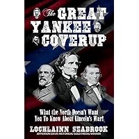 The Great Yankee Coverup: What the North Doesn't Want You to Know About Lincoln's War! The Great Yankee Coverup: What the North Doesn't Want You to Know About Lincoln's War! Paperback Hardcover Mass Market Paperback