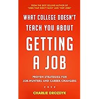 What College Doesn't Teach You About Getting A Job: Proven Strategies for Job-Hunters and Career-Changers What College Doesn't Teach You About Getting A Job: Proven Strategies for Job-Hunters and Career-Changers Kindle Paperback