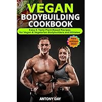 Vegan Bodybuilding Cookbook. Easy & Tasty Plant-Based Recipes for Vegan & Vegetarian Bodybuilders and Athletes: (New Edition 2023) Vegan Bodybuilding Cookbook. Easy & Tasty Plant-Based Recipes for Vegan & Vegetarian Bodybuilders and Athletes: (New Edition 2023) Paperback Kindle