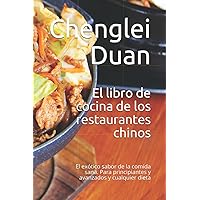 El libro de cocina de los restaurantes chinos: El exótico sabor de la comida sana. Para principiantes y avanzados y cualquier dieta (Spanish Edition) El libro de cocina de los restaurantes chinos: El exótico sabor de la comida sana. Para principiantes y avanzados y cualquier dieta (Spanish Edition) Paperback Kindle