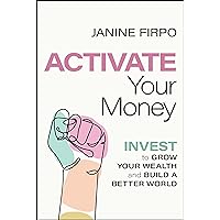 Activate Your Money: Invest to Grow Your Wealth and Build a Better World Activate Your Money: Invest to Grow Your Wealth and Build a Better World Paperback Kindle Audible Audiobook Hardcover Audio CD