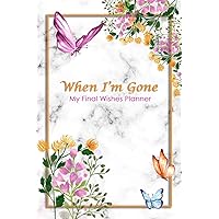 When I'm Gone: My Final Wishes Planner | A Simple Organizer to Provide Everything Your Loved Ones Need to Know After You're Gone