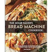 The Home Baker's Bread Machine Cookbook: 101 Classic, No-Fuss Recipes for Your Oster, Zojirushi, Sunbeam, Cuisinart, Secura, KBS & All Bread Makers The Home Baker's Bread Machine Cookbook: 101 Classic, No-Fuss Recipes for Your Oster, Zojirushi, Sunbeam, Cuisinart, Secura, KBS & All Bread Makers Paperback Kindle