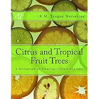 Citrus and Tropical Fruit Trees: A Monograph on Planting, Culture and Care Citrus and Tropical Fruit Trees: A Monograph on Planting, Culture and Care Paperback