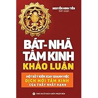 Bát-nhã Tâm kinh Khảo luận: Một số ý kiến xoay quanh việc dịch mới Tâm kinh của thầy Nhất Hạnh (Vietnamese Edition) Bát-nhã Tâm kinh Khảo luận: Một số ý kiến xoay quanh việc dịch mới Tâm kinh của thầy Nhất Hạnh (Vietnamese Edition) Paperback