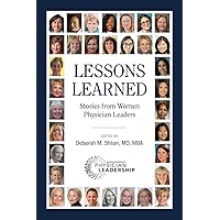 Lessons Learned: Stories from Women Physician Leaders Lessons Learned: Stories from Women Physician Leaders Paperback Kindle