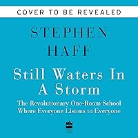 Still Waters in a Storm: The One-Room School Where Everyone Listens to Everyone Still Waters in a Storm: The One-Room School Where Everyone Listens to Everyone Audible Audiobook Kindle Paperback Hardcover Audio CD