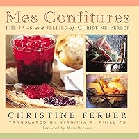 Mes Confitures: The Jams and Jellies of Christine Ferber Mes Confitures: The Jams and Jellies of Christine Ferber Hardcover Paperback