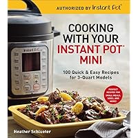 Cooking with Your Instant Pot® Mini: 100 Quick & Easy Recipes for 3-Quart Models - A Cookbook Cooking with Your Instant Pot® Mini: 100 Quick & Easy Recipes for 3-Quart Models - A Cookbook Paperback Kindle Spiral-bound