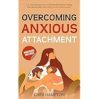 Overcoming Anxious Attachment: A 3-step Healing Journey to Emotional Freedom, Finding Love and Security, and Building Healthy Relationships (Powerful Self-Love Workbooks) Overcoming Anxious Attachment: A 3-step Healing Journey to Emotional Freedom, Finding Love and Security, and Building Healthy Relationships (Powerful Self-Love Workbooks) Kindle Paperback