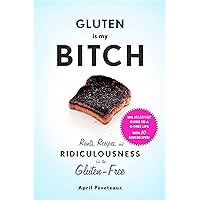 Gluten Is My Bitch: Rants, Recipes, and Ridiculousness for the Gluten-Free Gluten Is My Bitch: Rants, Recipes, and Ridiculousness for the Gluten-Free Paperback Kindle Audible Audiobook Hardcover Spiral-bound Audio CD