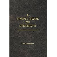 A Simple Book of Strength A Simple Book of Strength Paperback Kindle Edition
