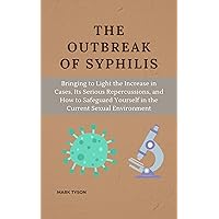 The Outbreak of Syphilis: Bringing to Light the Increase in Cases, Its Serious Repercussions, and How to Safeguard Yourself in the Current Sexual Environment