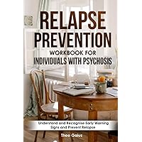 Relapse Prevention Workbook for Individuals with Psychosis: Understand and Recognise Early Warning Signs and Prevent Relapse .Understand Psychosis: ... Challenges, and Self Management Tips. Relapse Prevention Workbook for Individuals with Psychosis: Understand and Recognise Early Warning Signs and Prevent Relapse .Understand Psychosis: ... Challenges, and Self Management Tips. Paperback Kindle Hardcover