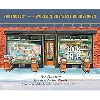 Footnotes from the World's Greatest Bookstores: True Tales and Lost Moments from Book Buyers, Booksellers, and Book Lovers Footnotes from the World's Greatest Bookstores: True Tales and Lost Moments from Book Buyers, Booksellers, and Book Lovers Hardcover Kindle
