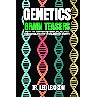 Genetics Brain-Teasers: Unlock the Secrets of DNA and Understand the Mystery and Power of Genes
