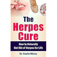 The Herpes Cure: How to Naturally Get Rid of Herpes for Life The Herpes Cure: How to Naturally Get Rid of Herpes for Life Kindle Paperback