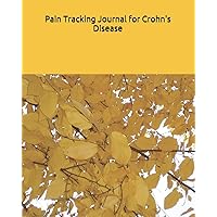 Pain Tracking Journal for Crohn's Disease: : track your pains and symptoms and manage your chronic pain and other pains by recording the data of ... and diary (Pain Trackin Journal crohn) Pain Tracking Journal for Crohn's Disease: : track your pains and symptoms and manage your chronic pain and other pains by recording the data of ... and diary (Pain Trackin Journal crohn) Paperback