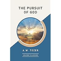 The Pursuit of God (AmazonClassics Edition)