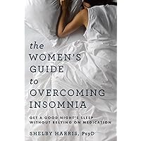 The Women's Guide to Overcoming Insomnia: Get a Good Night's Sleep Without Relying on Medication The Women's Guide to Overcoming Insomnia: Get a Good Night's Sleep Without Relying on Medication Paperback Audible Audiobook Kindle Spiral-bound Audio CD