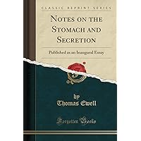 Notes on the Stomach and Secretion: Published as an Inaugural Essay (Classic Reprint)