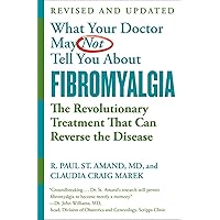 What Your Doctor May Not Tell You About (TM): Fibromyalgia: The Revolutionary Treatment That Can Reverse the Disease What Your Doctor May Not Tell You About (TM): Fibromyalgia: The Revolutionary Treatment That Can Reverse the Disease Paperback Kindle