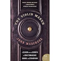 The Violin Maker: A Search for the Secrets of Craftsmanship, Sound, and Stradivari The Violin Maker: A Search for the Secrets of Craftsmanship, Sound, and Stradivari Paperback Kindle Mass Market Paperback