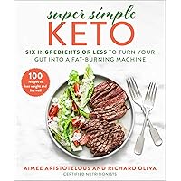 Super Simple Keto: Six Ingredients or Less to Turn Your Gut into a Fat-Burning Machine Super Simple Keto: Six Ingredients or Less to Turn Your Gut into a Fat-Burning Machine Hardcover Kindle
