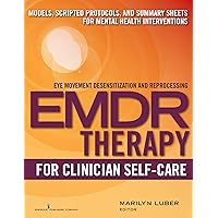 EMDR for Clinician Self-Care: Models, Scripted Protocols, and Summary Sheets for Mental Health Interventions (Eye Movement Desensitization and Reprocessing) EMDR for Clinician Self-Care: Models, Scripted Protocols, and Summary Sheets for Mental Health Interventions (Eye Movement Desensitization and Reprocessing) Paperback Kindle