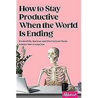 How to Stay Productive When the World Is Ending: Productivity, Burnout, and Why Everyone Needs to Relax More Except You How to Stay Productive When the World Is Ending: Productivity, Burnout, and Why Everyone Needs to Relax More Except You Paperback Audible Audiobook Kindle Audio CD