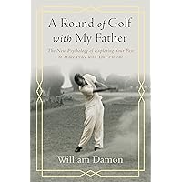 A Round of Golf with My Father: The New Psychology of Exploring Your Past to Make Peace with Your Present A Round of Golf with My Father: The New Psychology of Exploring Your Past to Make Peace with Your Present Kindle Hardcover Paperback