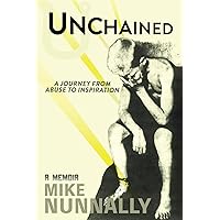 Unchained: A Journey from Abuse to Inspiration Unchained: A Journey from Abuse to Inspiration Paperback Kindle Hardcover