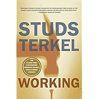Working: People Talk About What They Do All Day and How They Feel About What They Do Working: People Talk About What They Do All Day and How They Feel About What They Do Paperback Kindle Audible Audiobook Hardcover Mass Market Paperback Audio CD