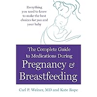 The Complete Guide to Medications During Pregnancy and Breast-feeding: Everything You Need to Know to Make the Best Choices for You and Your Baby The Complete Guide to Medications During Pregnancy and Breast-feeding: Everything You Need to Know to Make the Best Choices for You and Your Baby Paperback Kindle Mass Market Paperback