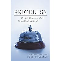 Priceless: Beyond Customer Care to Customer Delight Priceless: Beyond Customer Care to Customer Delight Kindle Hardcover Paperback