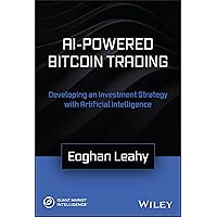 AI-Powered Bitcoin Trading: Developing an Investment Strategy with Artificial Intelligence AI-Powered Bitcoin Trading: Developing an Investment Strategy with Artificial Intelligence Hardcover