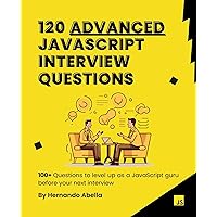 120 Advanced JavaScript Interview Questions 120 Advanced JavaScript Interview Questions Kindle Hardcover