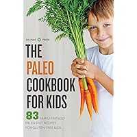 The Paleo Cookbook for Kids: 83 Family-Friendly Paleo Diet Recipes for Gluten-Free Kids The Paleo Cookbook for Kids: 83 Family-Friendly Paleo Diet Recipes for Gluten-Free Kids Paperback Kindle