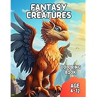 Fantasy Creatures Coloring Book: Fantasy Coloring Book for Kids Age 4-12