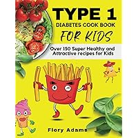 Type 1 Diabetes Cookbook for Kids: A low carb and delicious guide with over 150 simple and healthy recipes that children with type 1 diabetes enjoy and love. Type 1 Diabetes Cookbook for Kids: A low carb and delicious guide with over 150 simple and healthy recipes that children with type 1 diabetes enjoy and love. Paperback Kindle