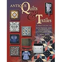Antique Quilts & Textiles: A Price Guide to Functional and Fashionable Cloth Comforts Antique Quilts & Textiles: A Price Guide to Functional and Fashionable Cloth Comforts Hardcover