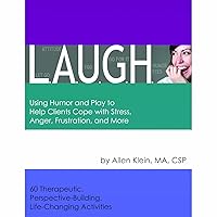 L.A.U.G.H.: Using Humor and Play to Help Clients Cope with Stress, Anger, Frustration, and More L.A.U.G.H.: Using Humor and Play to Help Clients Cope with Stress, Anger, Frustration, and More Spiral-bound