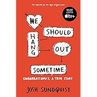 We Should Hang Out Sometime: Embarrassingly, a true story We Should Hang Out Sometime: Embarrassingly, a true story Paperback Audible Audiobook Kindle Hardcover Preloaded Digital Audio Player