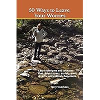 50 Ways to Leave Your Worries: Easy techniques and solutions to reduce stress, anxiety, worry talk, panic attacks, and cultivate happiness. 50 Ways to Leave Your Worries: Easy techniques and solutions to reduce stress, anxiety, worry talk, panic attacks, and cultivate happiness. Paperback Kindle